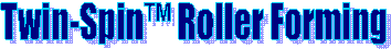 Grant Twin-Spin™ Roller Forming