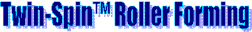 Grant Twin-Spin Roller Forming